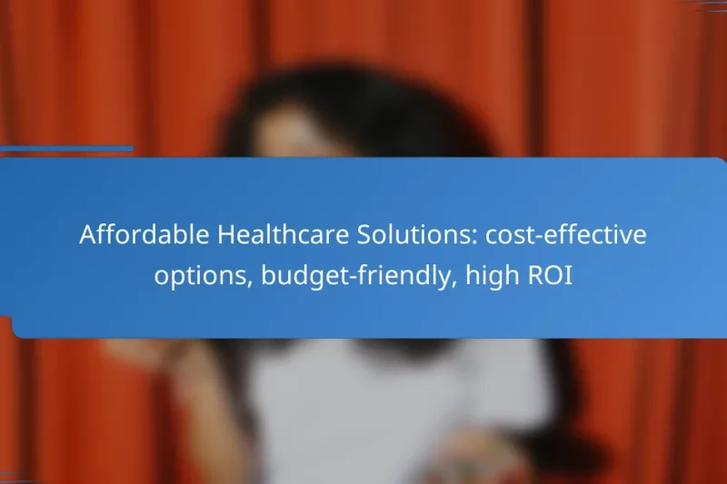 Affordable Healthcare Solutions: cost-effective options, budget-friendly, high ROI