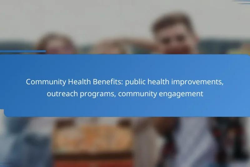 Community Health Benefits: public health improvements, outreach programs, community engagement