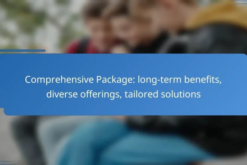 Comprehensive Package: long-term benefits, diverse offerings, tailored solutions