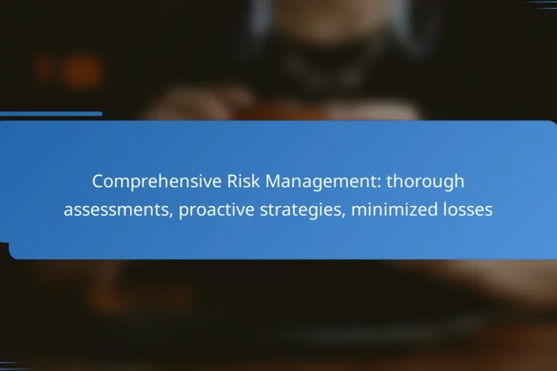 Comprehensive Risk Management: thorough assessments, proactive strategies, minimized losses