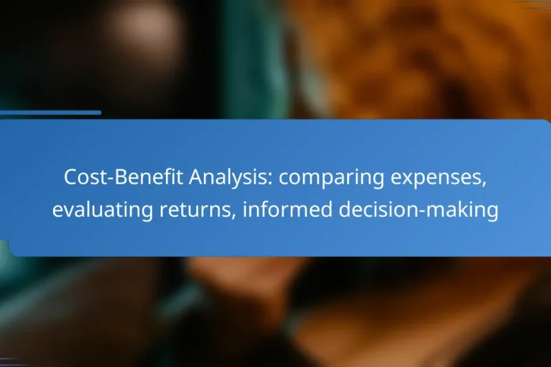 Cost-Benefit Analysis: comparing expenses, evaluating returns, informed decision-making