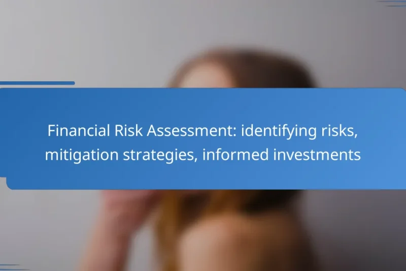 Financial Risk Assessment: identifying risks, mitigation strategies, informed investments