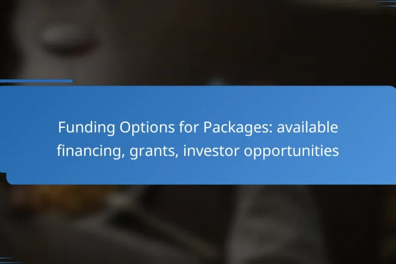 Funding Options for Packages: available financing, grants, investor opportunities
