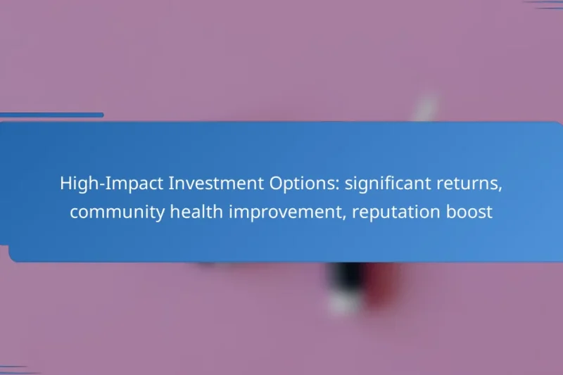 High-Impact Investment Options: significant returns, community health improvement, reputation boost