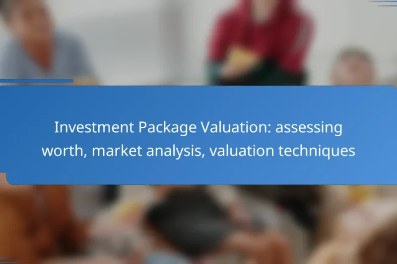 Investment Package Valuation: assessing worth, market analysis, valuation techniques