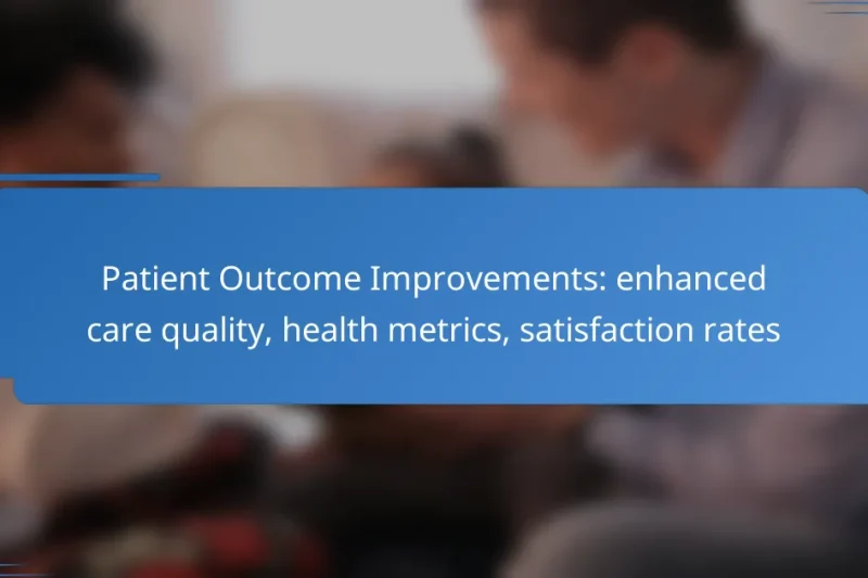 Patient Outcome Improvements: enhanced care quality, health metrics, satisfaction rates