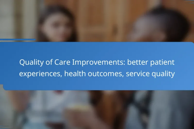 Quality of Care Improvements: better patient experiences, health outcomes, service quality