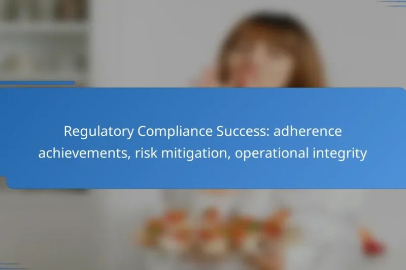 Regulatory Compliance Success: adherence achievements, risk mitigation, operational integrity