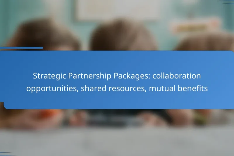 Strategic Partnership Packages: collaboration opportunities, shared resources, mutual benefits