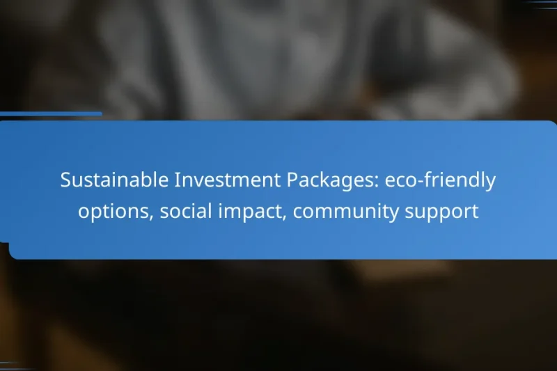 Sustainable Investment Packages: eco-friendly options, social impact, community support
