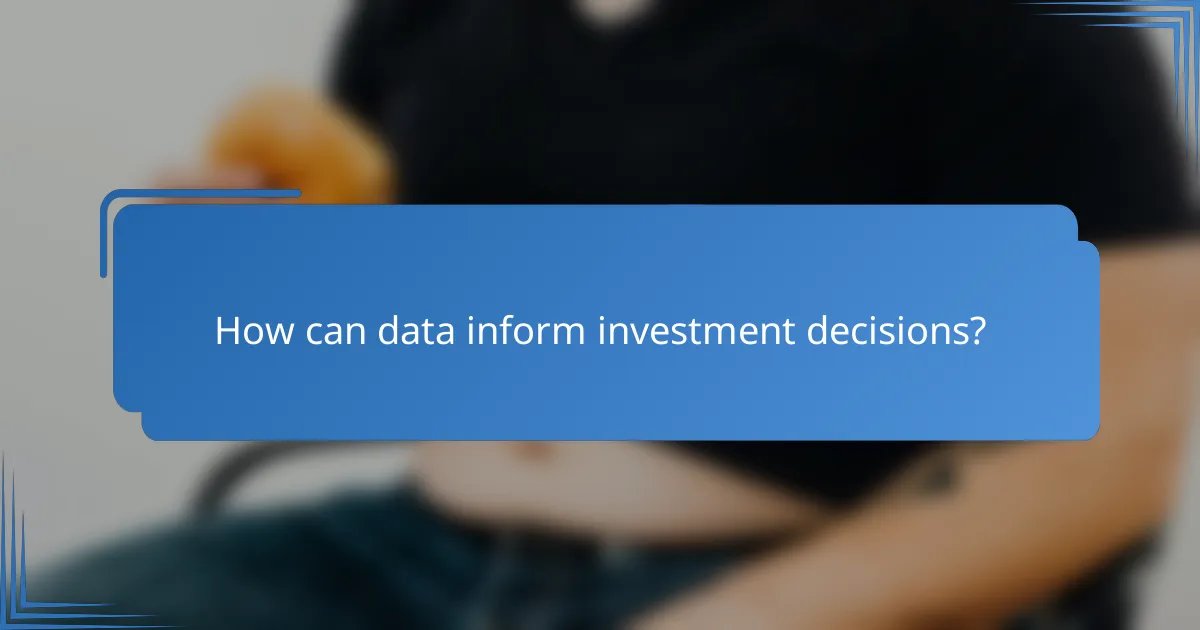 How can data inform investment decisions?