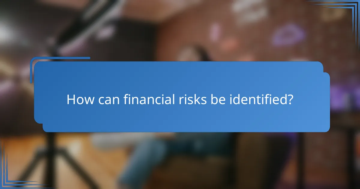 How can financial risks be identified?