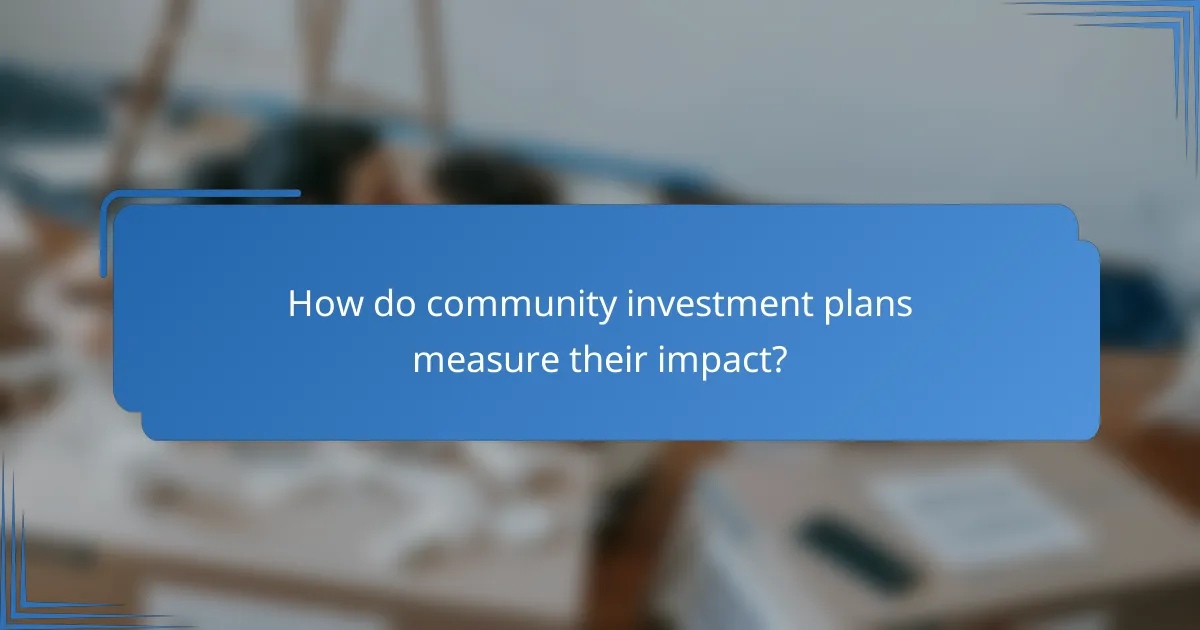 How do community investment plans measure their impact?