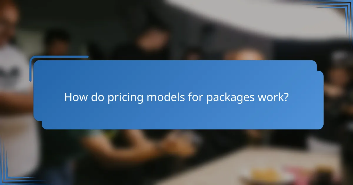 How do pricing models for packages work?
