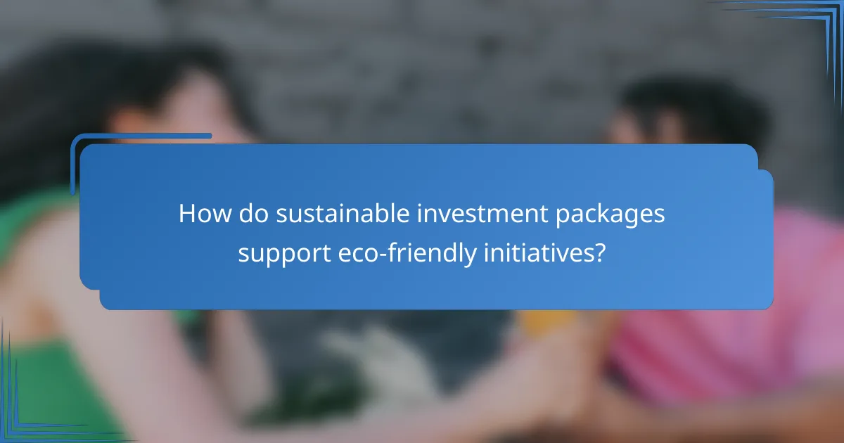 How do sustainable investment packages support eco-friendly initiatives?