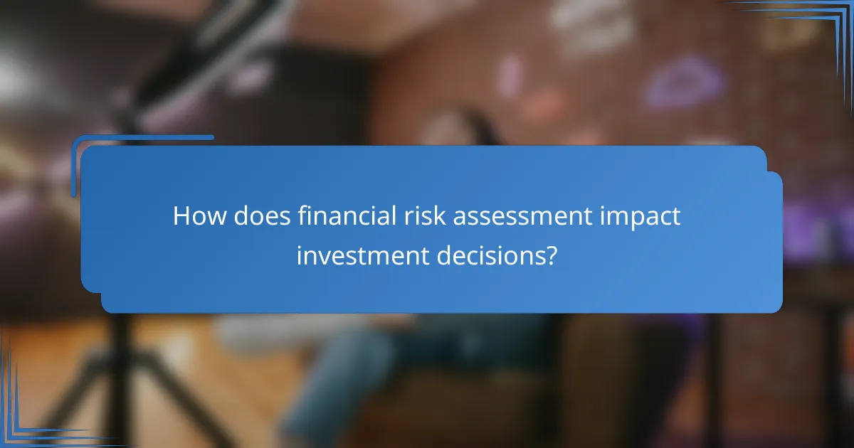 How does financial risk assessment impact investment decisions?