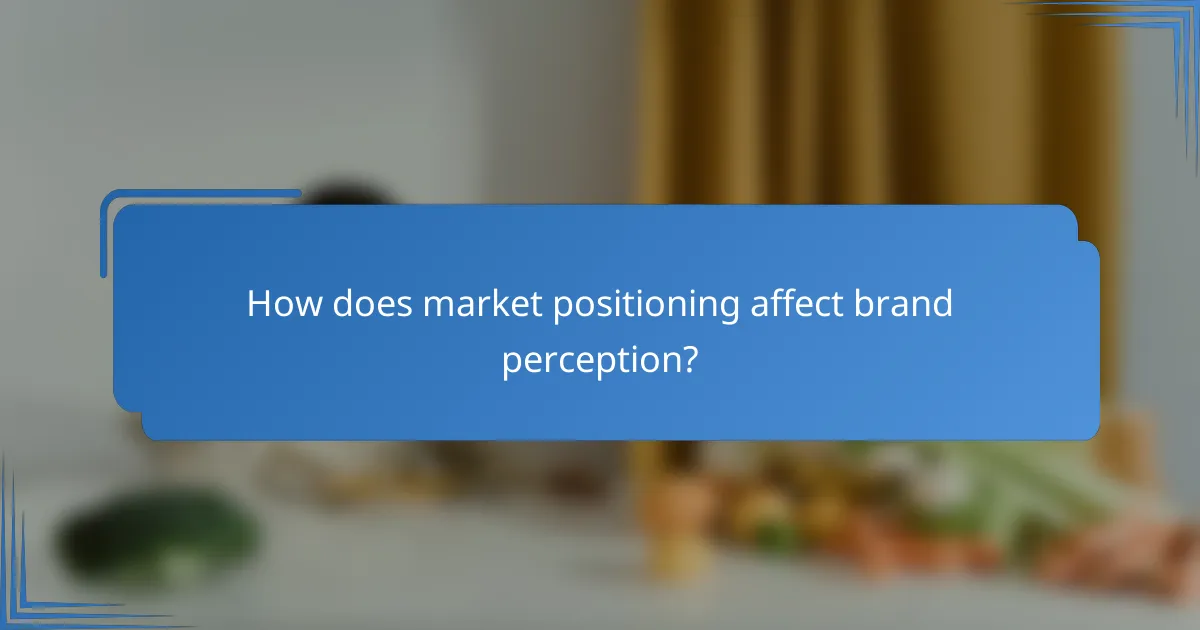 How does market positioning affect brand perception?