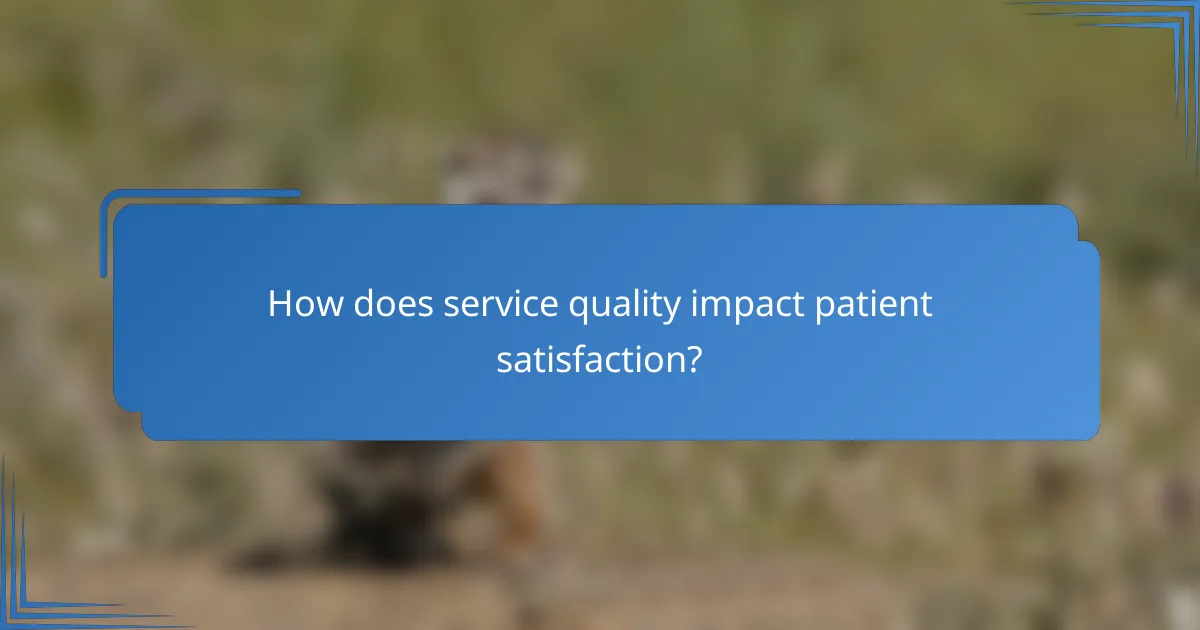 How does service quality impact patient satisfaction?