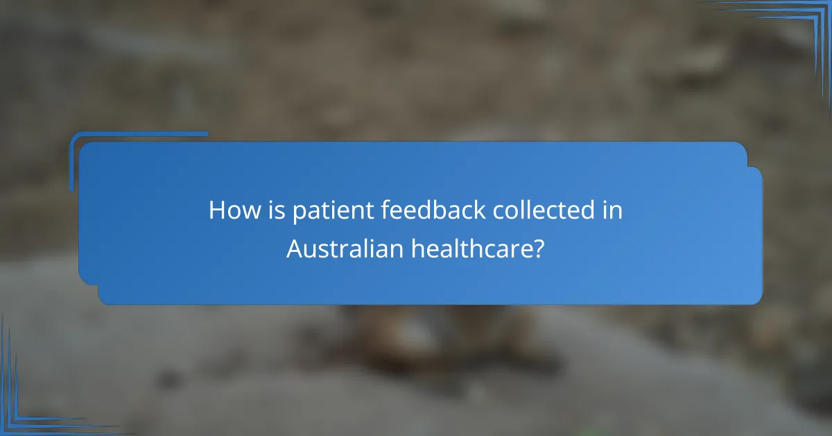 How is patient feedback collected in Australian healthcare?