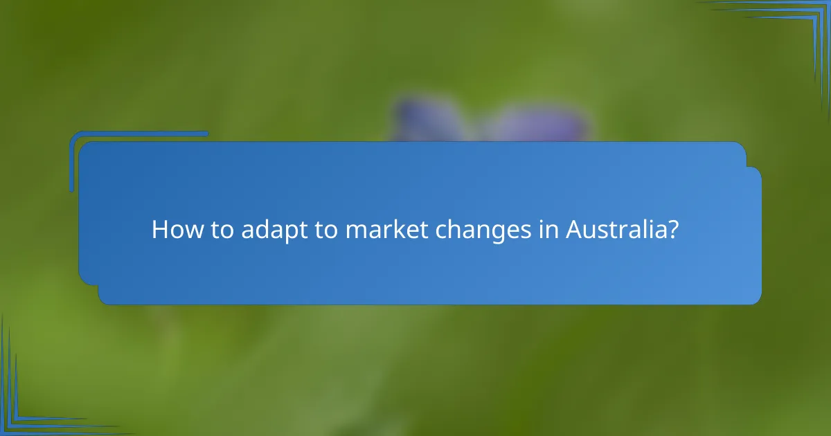 How to adapt to market changes in Australia?