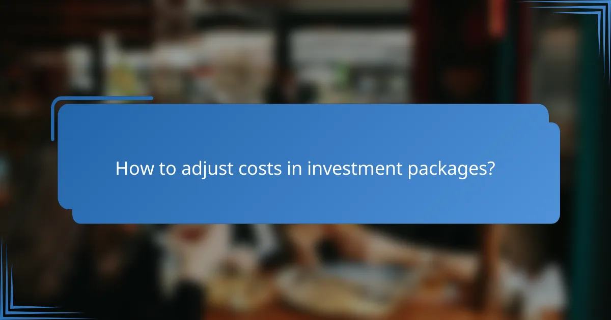 How to adjust costs in investment packages?