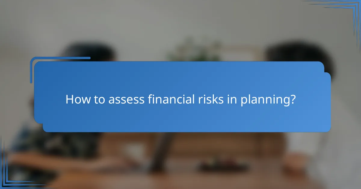 How to assess financial risks in planning?