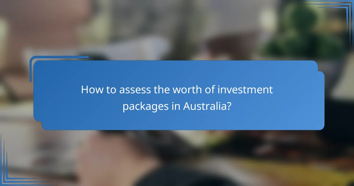 How to assess the worth of investment packages in Australia?