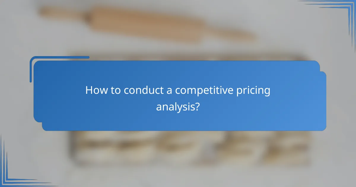 How to conduct a competitive pricing analysis?