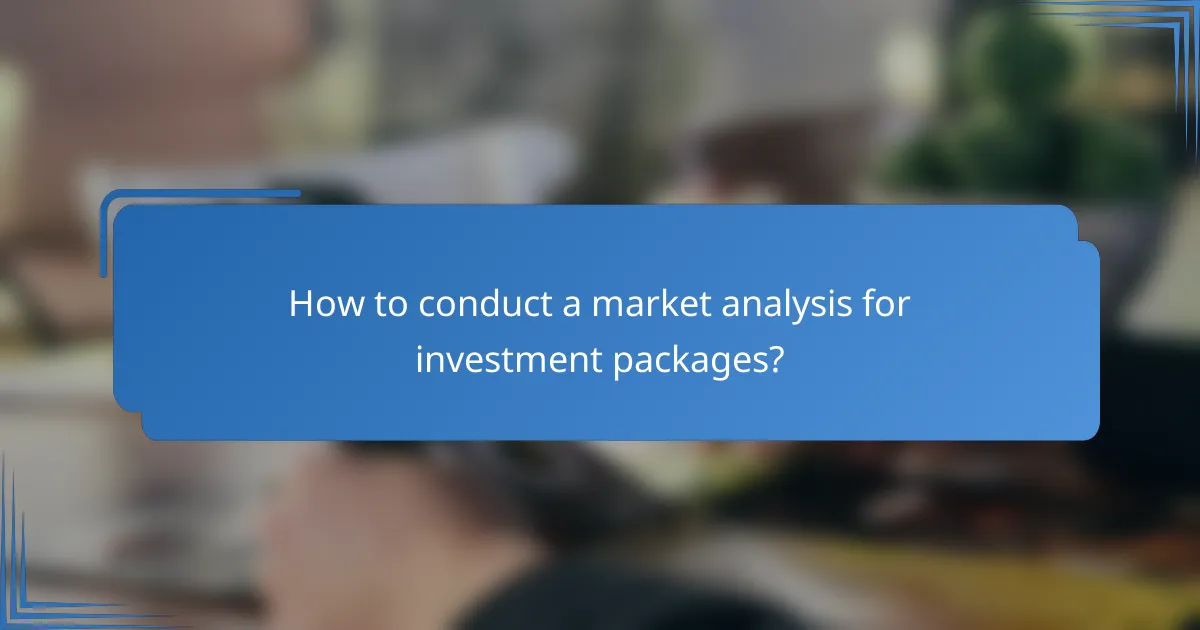 How to conduct a market analysis for investment packages?