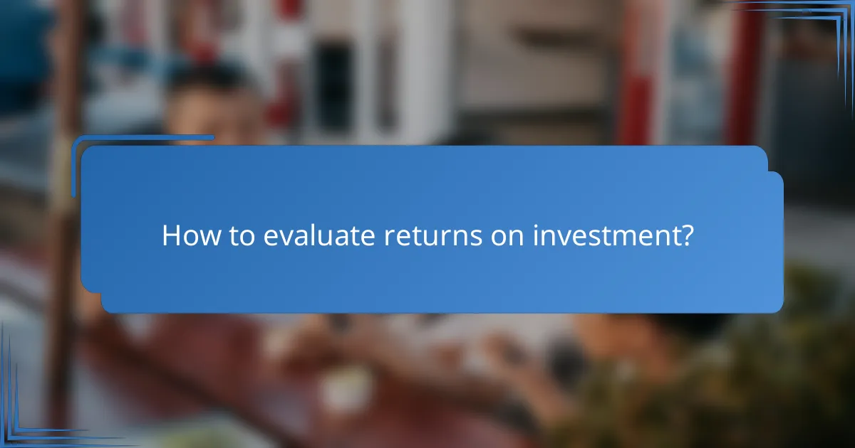 How to evaluate returns on investment?