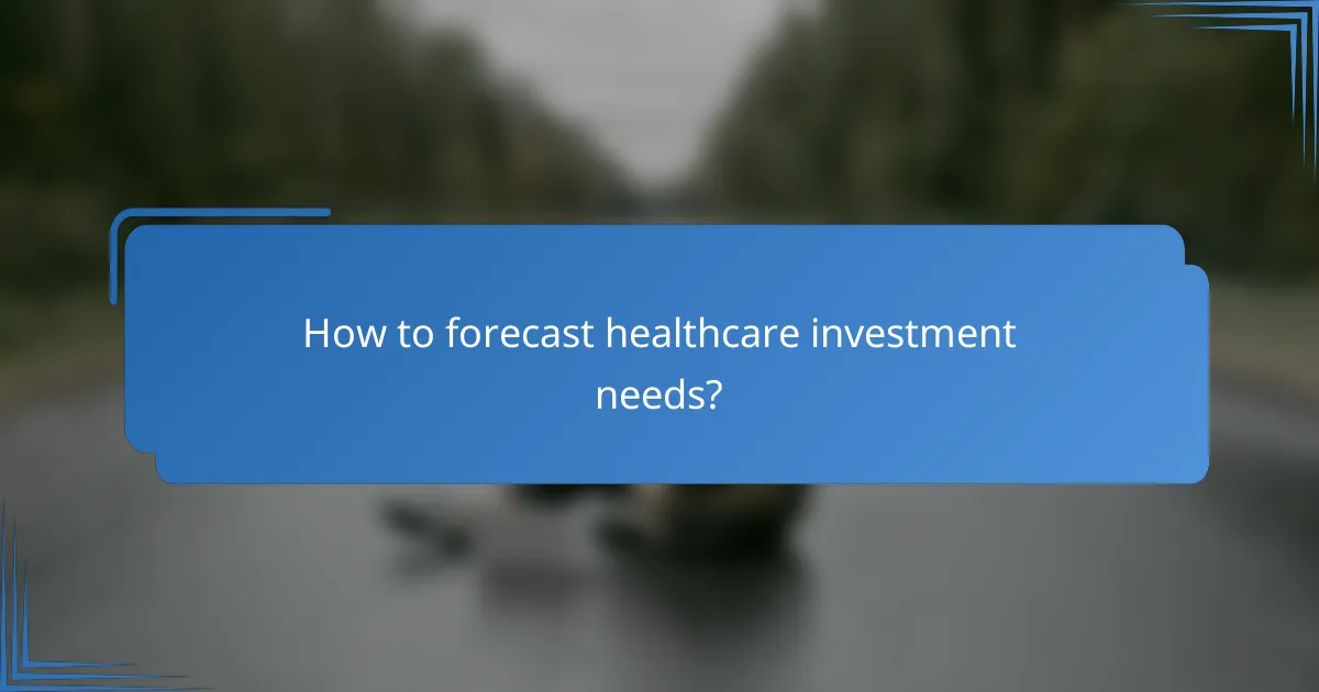 How to forecast healthcare investment needs?