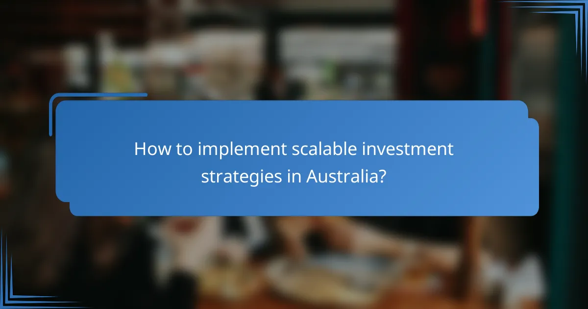 How to implement scalable investment strategies in Australia?