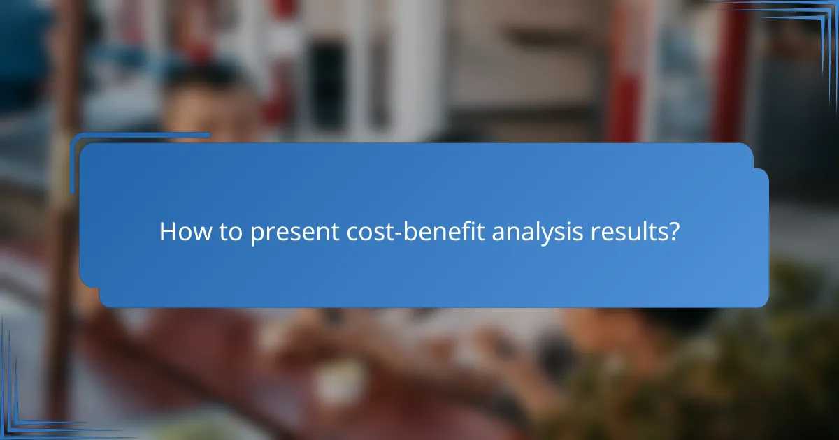 How to present cost-benefit analysis results?