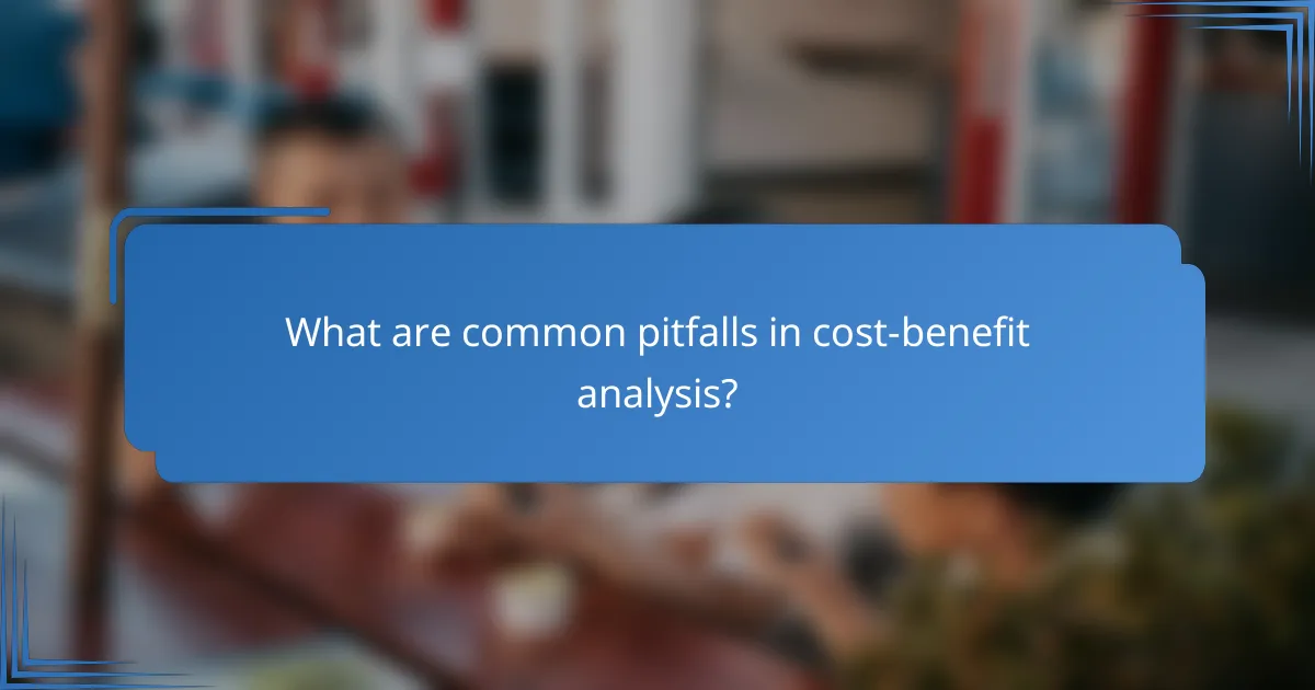 What are common pitfalls in cost-benefit analysis?
