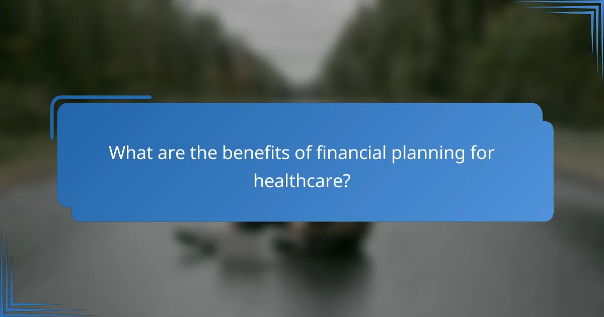 What are the benefits of financial planning for healthcare?