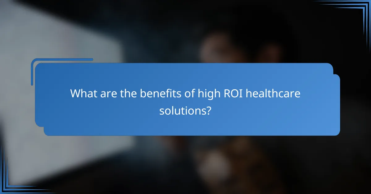 What are the benefits of high ROI healthcare solutions?