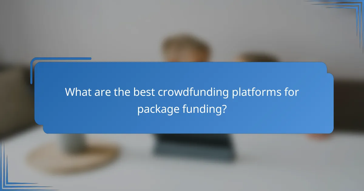 What are the best crowdfunding platforms for package funding?