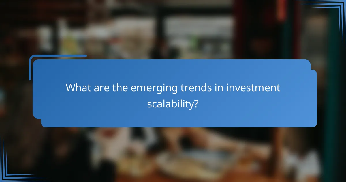 What are the emerging trends in investment scalability?