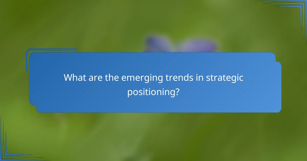 What are the emerging trends in strategic positioning?