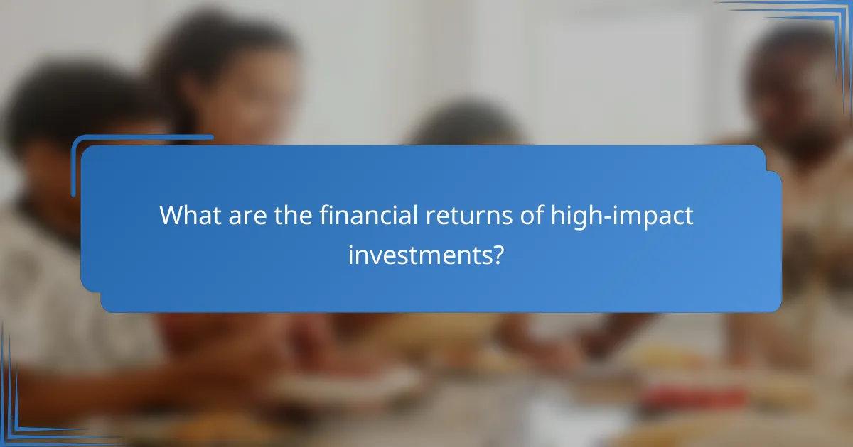 What are the financial returns of high-impact investments?