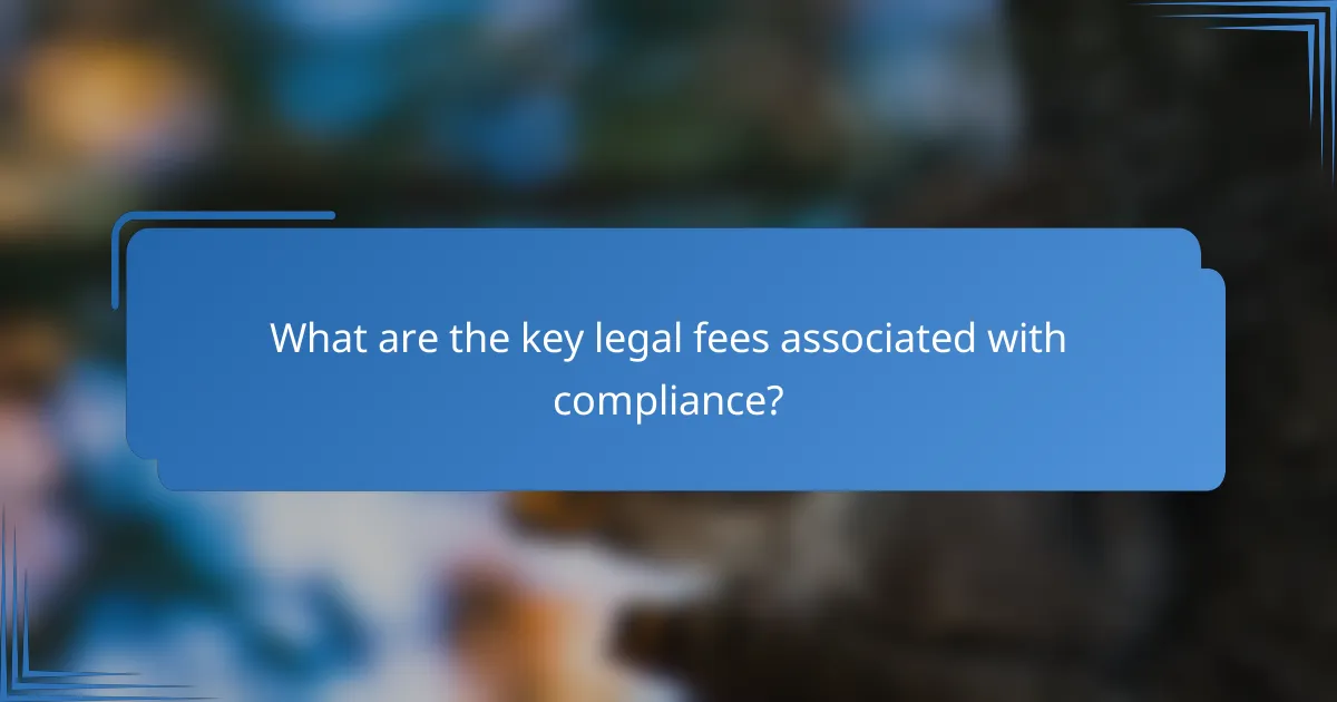 What are the key legal fees associated with compliance?