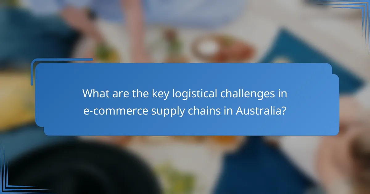 What are the key logistical challenges in e-commerce supply chains in Australia?