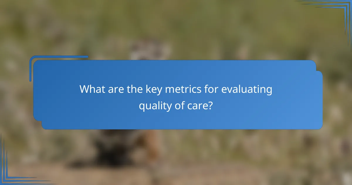 What are the key metrics for evaluating quality of care?