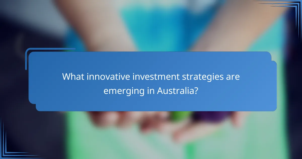 What innovative investment strategies are emerging in Australia?