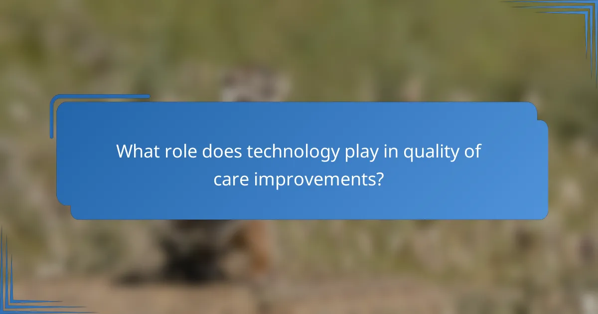 What role does technology play in quality of care improvements?