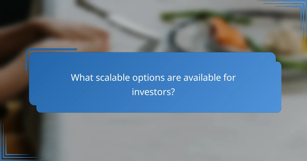 What scalable options are available for investors?