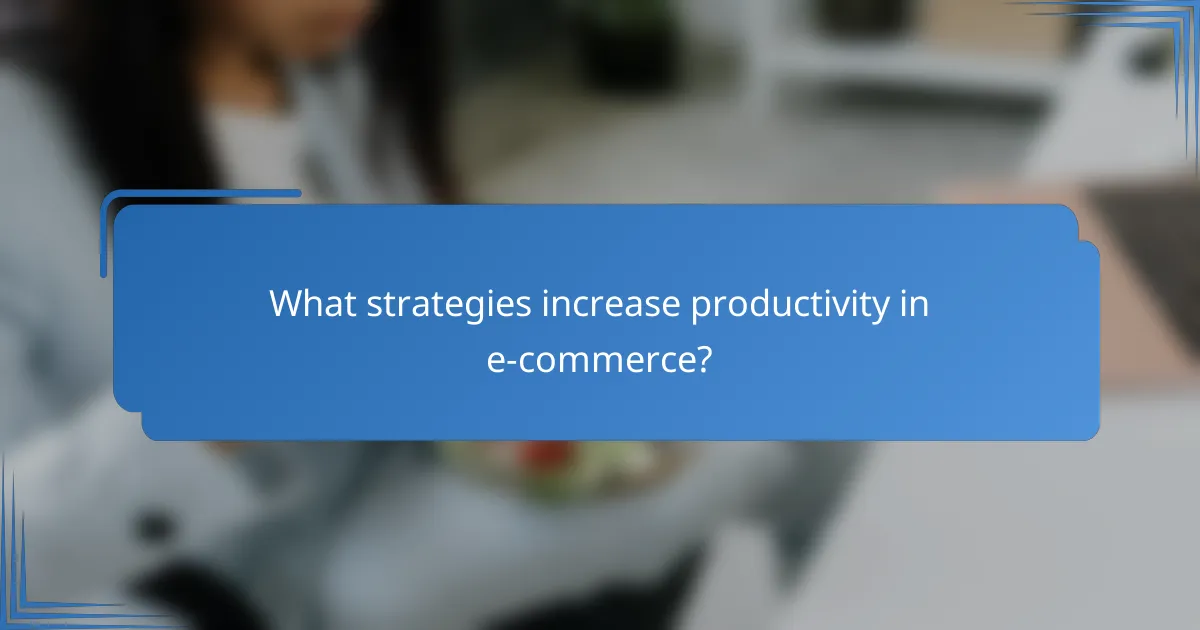 What strategies increase productivity in e-commerce?