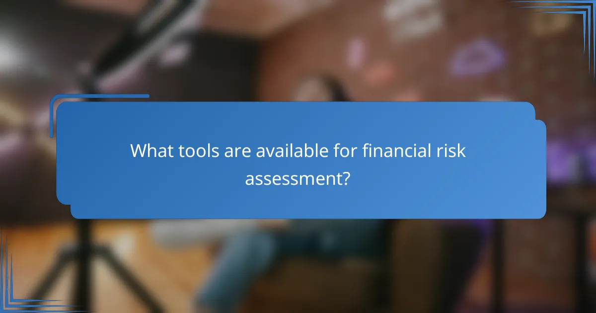 What tools are available for financial risk assessment?