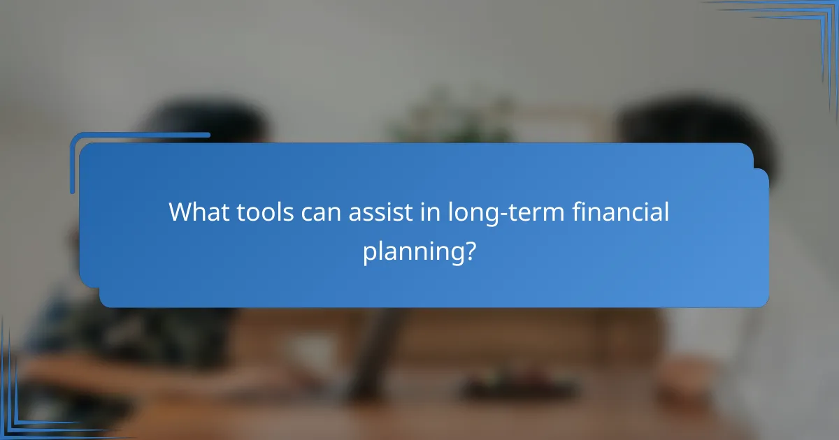 What tools can assist in long-term financial planning?